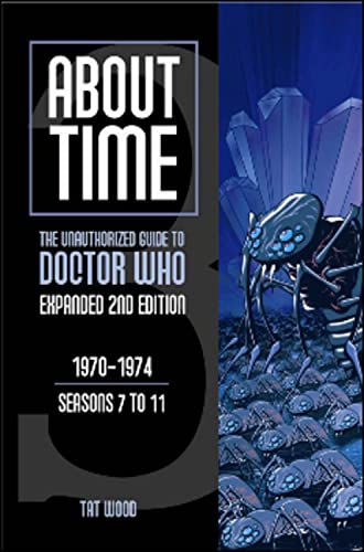 Stock image for About Time 3: The Unauthorized Guide to Doctor Who (Seasons 7 to 11) (About Time; The Unauthorized Guide to Dr. Who (Mad Norwegian Press)) for sale by Patrico Books