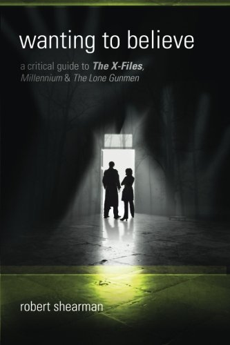 Wanting to Believe: A Critical Guide to The X-Files, Millennium and The Lone Gun - Shearman, Robert and Pearson, Lars