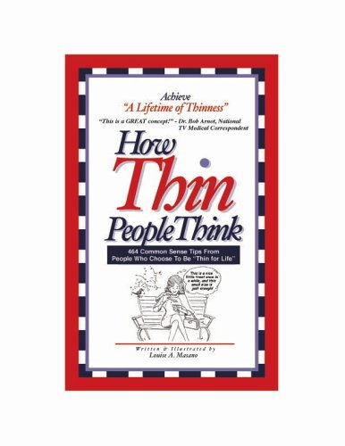 Imagen de archivo de How Thin People Think: 464 Common Sense Tips From People Who Choose To Be Thin For Life a la venta por BombBooks