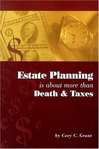 Estate Planning Is About More Than Death and Taxes (9780975962305) by Grant, Cory C.