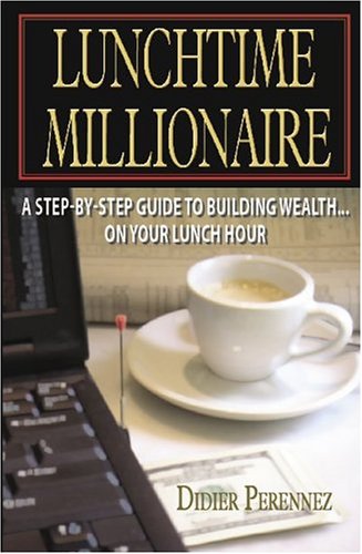 Stock image for Lunchtime Millionaire: A Step-By-Step Guide to Building Wealth--On Your Lunch Hour for sale by ThriftBooks-Dallas