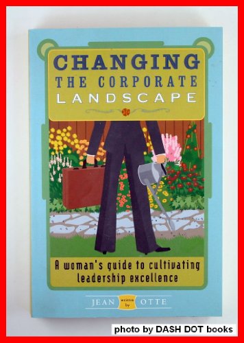 Beispielbild fr Changing the Corporate Landscape - a Wonan's Guide to Cultivating Leadership Excellence zum Verkauf von Wonder Book