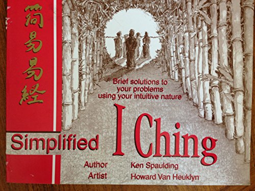 SIMPLIFIED I CHING: Brief Solutions To Your Problems Using Your Intuitive Nature