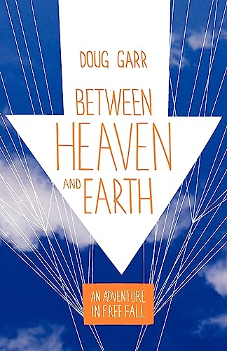 9780975976043: Between Heaven and Earth: An Adventure in Free Fall