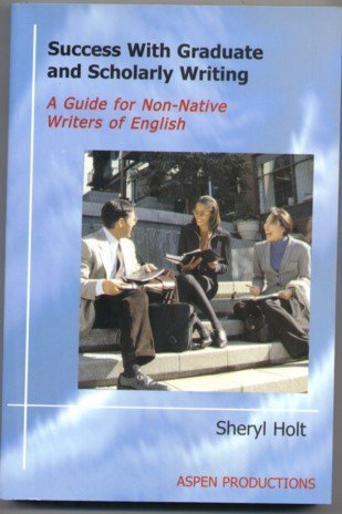 Stock image for Success with Graduate and Scholarly Writing: A Guide for Non-native Writers of English for sale by The Maryland Book Bank