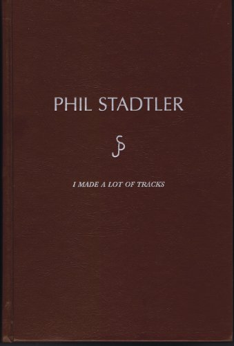 Stock image for Phil Stadtler: I Made a Lot of Tracks for sale by Big River Books