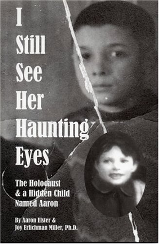 Imagen de archivo de I Still See Her Haunting Eyes : The Holocaust and a Hidden Child Named Aaron a la venta por Better World Books