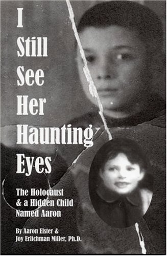 9780975987520: I Still See Her Haunting Eyes: The Holocaust & a Hidden Child Named Aaron