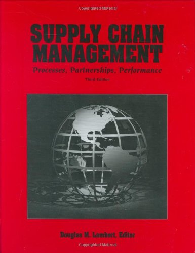 Supply Chain Management: Processes, Partnerships, Performance, 3rd edition (9780975994931) by Douglas M. Lambert