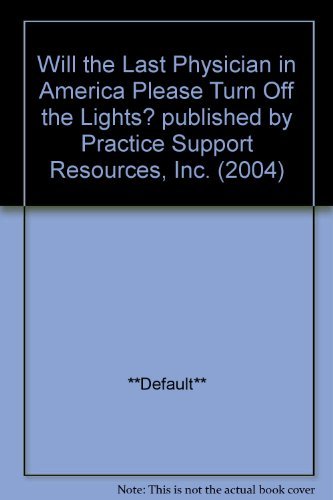 Imagen de archivo de Will the Last Physician in America Please Turn off the Lights? : A Look at America's Looming Doctor Shortage a la venta por Better World Books: West