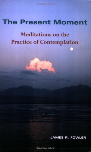9780976000600: The Present Moment: Meditations on the Practice of Contemplation