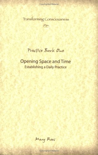 Transforming Consciousness Practice Book One: Opening Space and Time (9780976003694) by Mary Rees