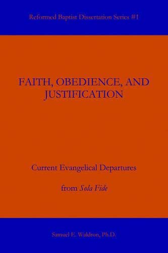 Beispielbild fr Faith, Obedience, and Justification: Current Evangelical Departures from Sola Fide [Reformed Baptist Dissertation Series #1] zum Verkauf von Windows Booksellers