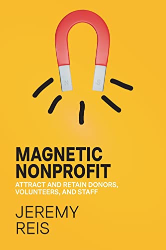 9780976004325: Magnetic Nonprofit: Attract and Retain Donors, Volunteers, and Staff