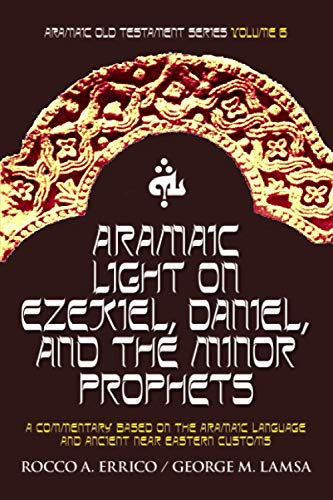 Aramaic Light on Ezekiel, Daniel, and the Minor Prophets (Aramaic Old Testament Series) (9780976008088) by Errico, Dr Rocco A; Lamsa, Dr George M