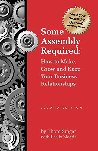 Stock image for Some Assembly Required: How To Make Grow & Keep Your Business Relationships (Paperback) for sale by HPB Inc.