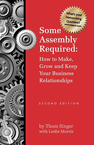 9780976009535: Some Assembly Required: How To Make Grow & Keep Your Business Relationships (Paperback)