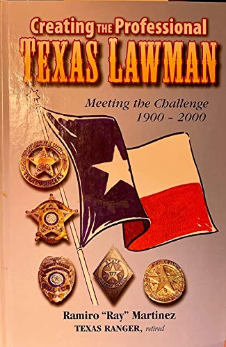 Stock image for CREATING THE PROFESSIONAL TEXAS LAWMAN: Meeting the Challenge, 1900-2000 for sale by Limestone Books