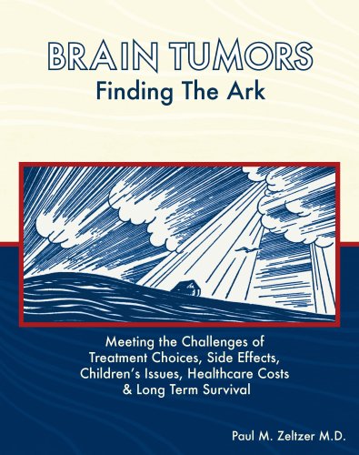 Beispielbild fr Brain Tumors: Finding the Ark. Meeting the Challenges of Treatment Choices, Side Effects, Childrens Issues, Healthcare Costs and Long Term adjustment zum Verkauf von Your Online Bookstore