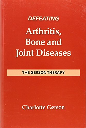 Stock image for Defeating Arthritis, Bone and Joint Diseases. The Gerson Therapy. for sale by Lawrence Jones Books