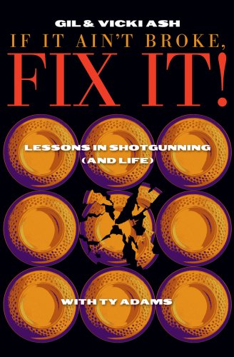 Beispielbild fr If It Ain't Broke, FIX IT! (Lessons in Shotgunning (and Life)) zum Verkauf von ThriftBooks-Dallas
