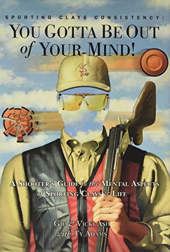 Beispielbild fr Sporting Clays Consistency: You Gotta Be Out of Your Mind! zum Verkauf von HPB-Ruby