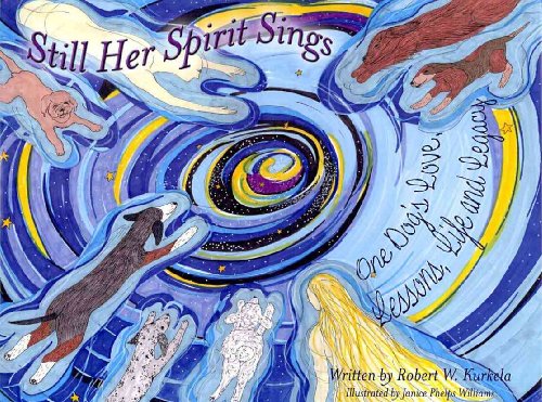 9780976022015: Still Her Spirit Sings: One Dog's Love, Lessons, Life and Legacy