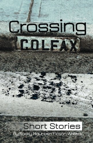 Imagen de archivo de Crossing Colfax: Short Stories by Rocky Mountain Fiction Writers a la venta por Books Unplugged