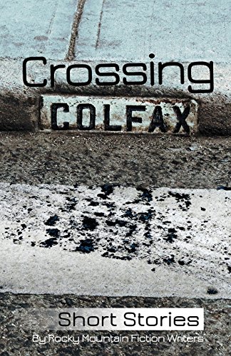 Stock image for Crossing Colfax: Short Stories by Rocky Mountain Fiction Writers for sale by Goodwill of Colorado