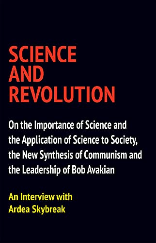 Stock image for Science and Revolution : On the Importance of Science and the Application of Science to Society, the New Synthesis of Communism and the Leadership of Bob Avakian for sale by Better World Books: West