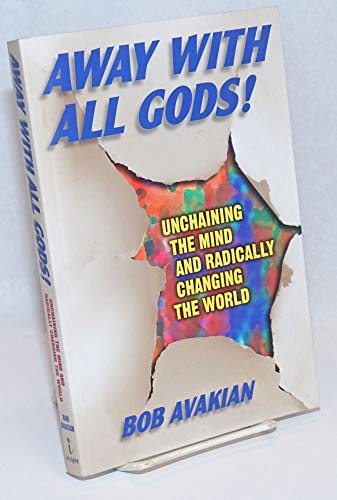 Stock image for Away with All Gods!: Unchaining the Mind and Radically Changing the World for sale by ThriftBooks-Atlanta