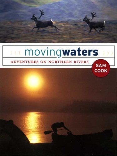 Stock image for Moving Waters: Adventures on Northern Rivers for sale by SecondSale