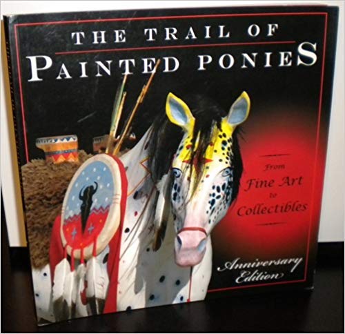 Stock image for Trail of the Painted Ponies: From Fine Art to Collectibles, Anniversary Edition for sale by HPB Inc.