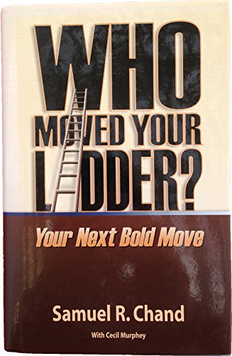Stock image for Who Moved Your Ladder? : Your Next Bold Move for sale by Better World Books