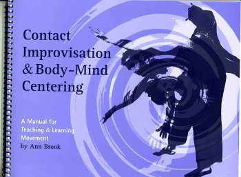 9780976044901: Contact Improvisation & Body-Mind Centering; A Manual for Teaching & Learning...