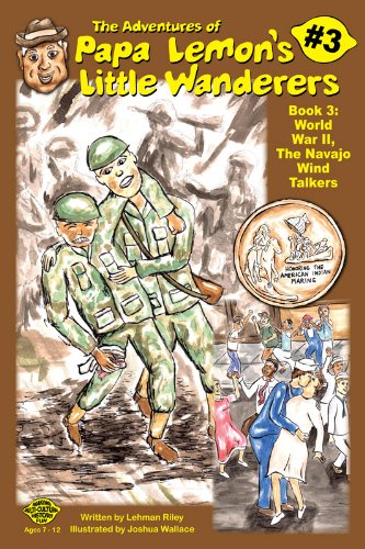 Beispielbild fr The Adventures of Papa Lemons Little Wanderers Book 3: World War II, The Navajo Wind Talkers zum Verkauf von Goodwill