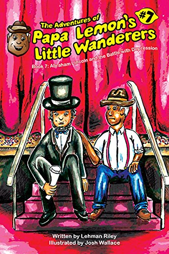 Beispielbild fr The Adventures of Papa Lemon's Little Wanderers Book 7: Abraham Lincoln and the Battle With Depression zum Verkauf von ThriftBooks-Atlanta