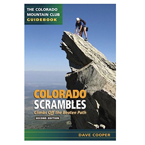 Colorado Scrambles: A Guide To 50 Select Climbs In Colorado's Mountains (CMC Classics) (9780976052500) by Cooper, Dave