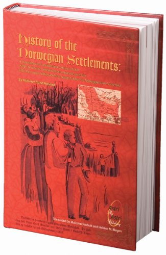 History of the Norwegian Settlements: A translated and expanded version of the 1908 De Norske Settlementers Historie and the 1930 Den Siste Folkevandring Sagastubber fra Nybyggerlivet i Amerika - Hjalmar Rued Holand