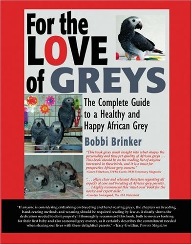 Beispielbild fr For the Love of Greys : The Complete Guide to a Healthy and Happy African Grey zum Verkauf von Better World Books