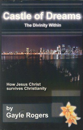 Stock image for Castle of Dreams The Divinity Within - How Jesus Christ Survives Christianity for sale by TextbookRush