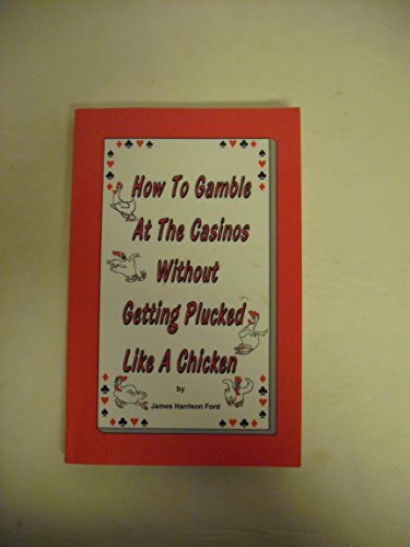 Imagen de archivo de How to Gamble at the Casinos without Getting Plucked Like a Chicken a la venta por Wonder Book