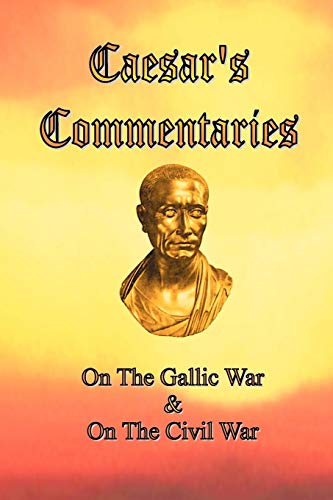 Beispielbild fr Caesar's Commentaries: On The Gallic War and On The Civil War zum Verkauf von Wonder Book