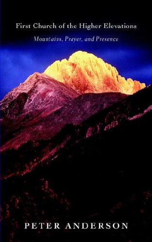 

First Church of the Higher Elevations: Mountains, Prayer, and Presence [signed] [first edition]