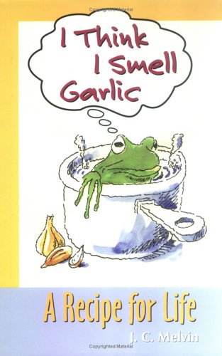 Stock image for I Think I Smell Garlic, A Recipe for Life! for sale by -OnTimeBooks-