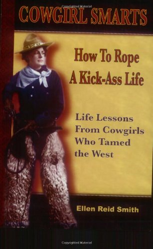 Stock image for Cowgirl Smarts: How to Rope a Kick-Ass Life for sale by Orion Tech