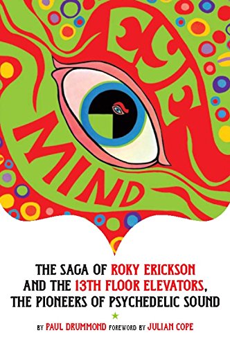 Stock image for Eye Mind : the Saga of Roky Erickson and the 13th Floor Elevators, the Pioneers of Psychedelic Sound for sale by Mahler Books