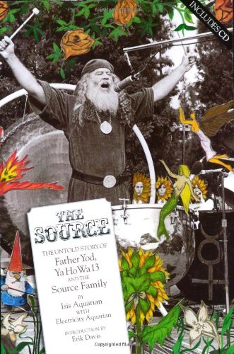 9780976082293: The Source Family: Father Yod and His Magical, Mystical Rock and Roll Commune: The Untold Story of Father Yod, Ya Ho Wa 13 and the Source Family
