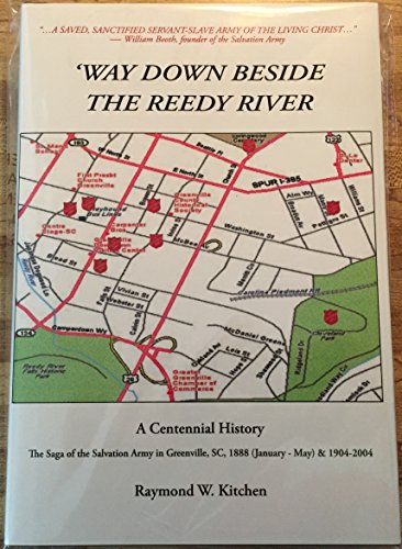 Stock image for Way down Beside the Reedy River : The Saga of the Salvation Army in Greenville SC 1888 And 1904-2004 for sale by Better World Books