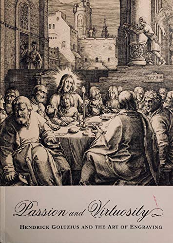 Imagen de archivo de Passion and Virtuosity: Hendrick Goltzius and the Art of Engraving a la venta por Esther Fishman